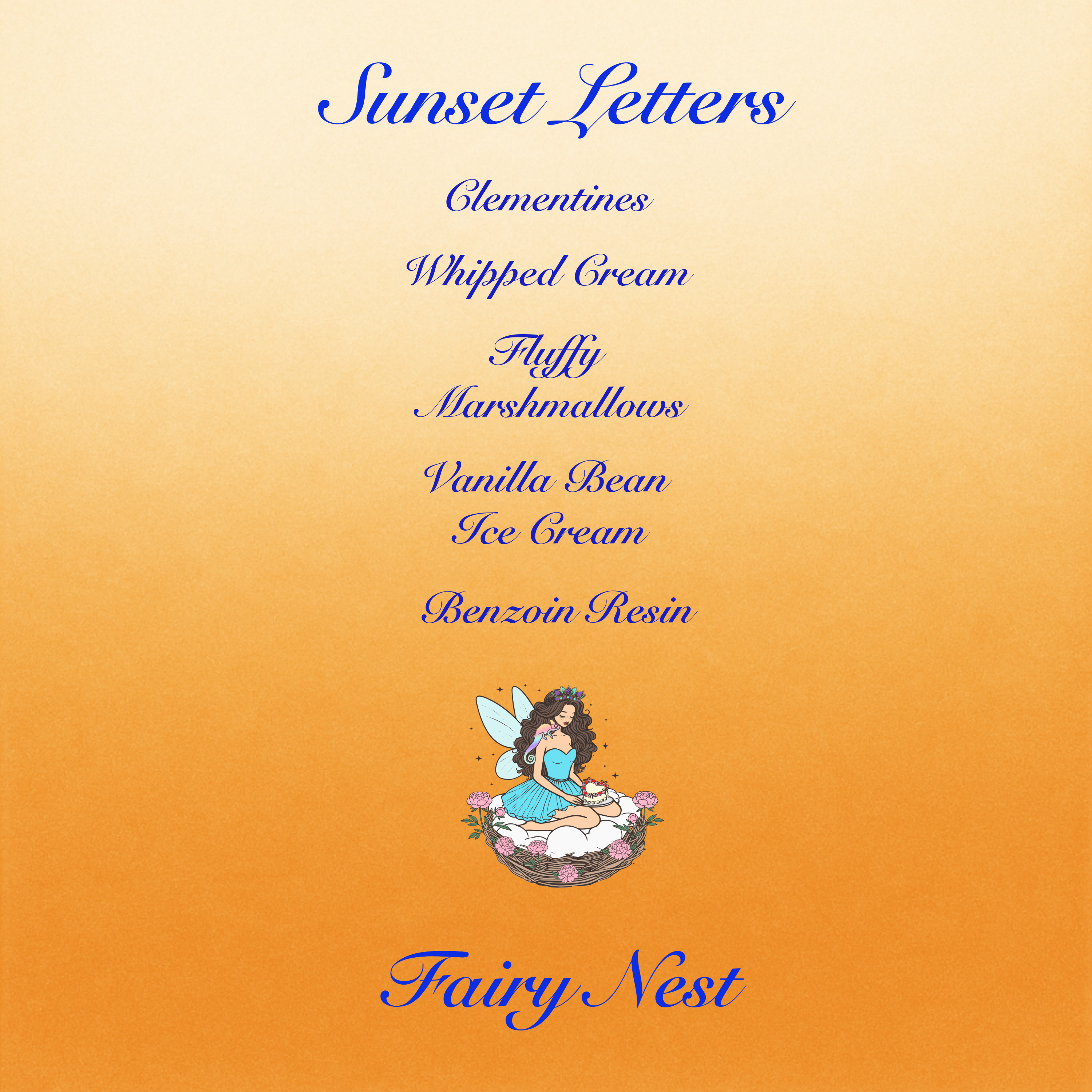 Sunset Letters label artwork with soft orange to white ombre background. Sunset letters and notes in royal blue text. Notes: Clementines, whipped cream, fluffy marshmallows, vanilla bean ice cream, benzoin resin. Fairy Nest logo (fairy in nest with peonies, chameleon, and crown). 
